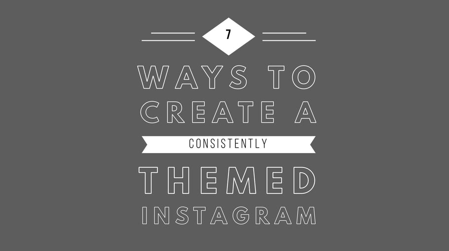 7 Ways to Create a Consistently Themed Instagram