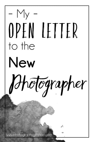 My Open Letter to the New Photographer